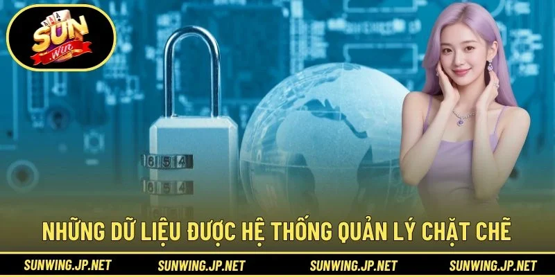 Những dữ liệu được hệ thống quản lý chặt chẽ