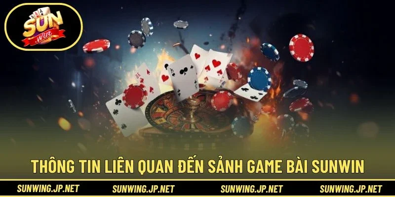 Thông tin liên quan đến sảnh Game Bài Sunwin